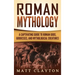 Roman Mythology: A Captivating Guide to Roman Gods, Goddesses, and Mythological Creatures