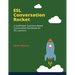ESL Conversation Rocket: A Scaffolded, Grammar-Based Conversation Workbook for ESL Learners