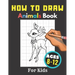 How to Draw Animals Books for Kids Ages 8-12: Gift, Activity Workbook For Boys and Girls, Toddlers and Preschool