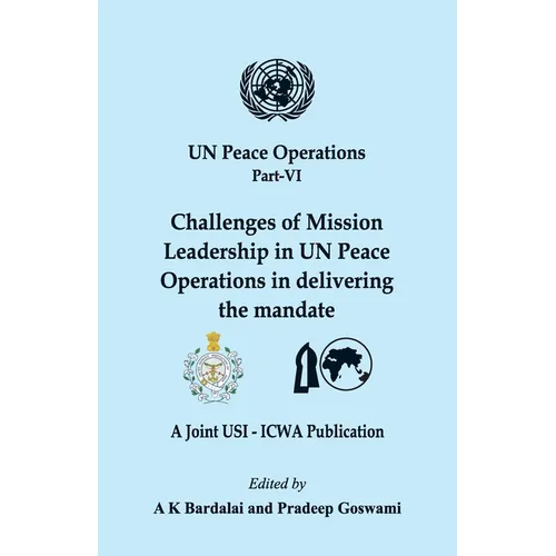 UN Peace Operations Part VI: Challenges of Mission Leadership in UN Peace Operations in delivering the mandate