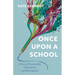 Once Upon a School: A Story of Dreaming Big, Falling Hard, and Bouncing Back