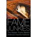 Fame Junkies: The Hidden Truths Behind America's Favorite Addiction