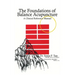 The Foundations of Balance Acupuncture: A Clinical Reference Manual