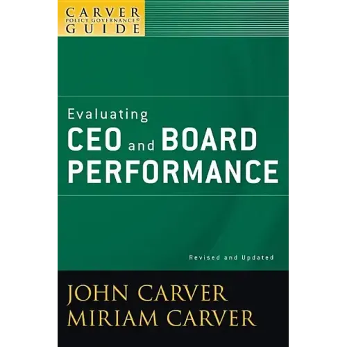 A Carver Policy Governance Guide, Evaluating CEO and Board Performance