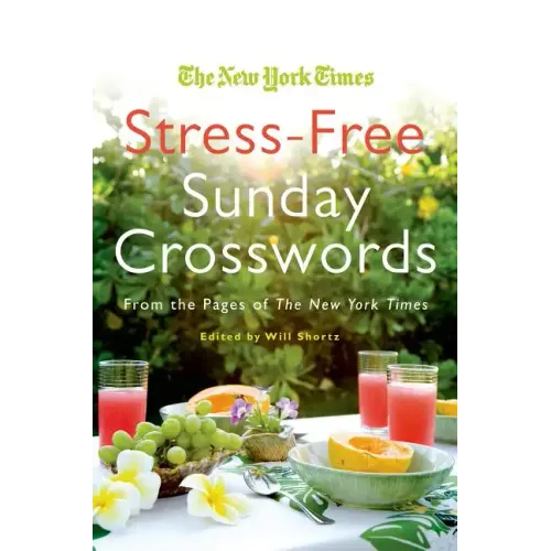 The New York Times Stress-Free Sunday Crosswords: From the Pages of the New York Times