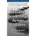 Servant-Leadership Across Cultures: Harnessing the Strengths of the World's Most Powerful Management Philosophy