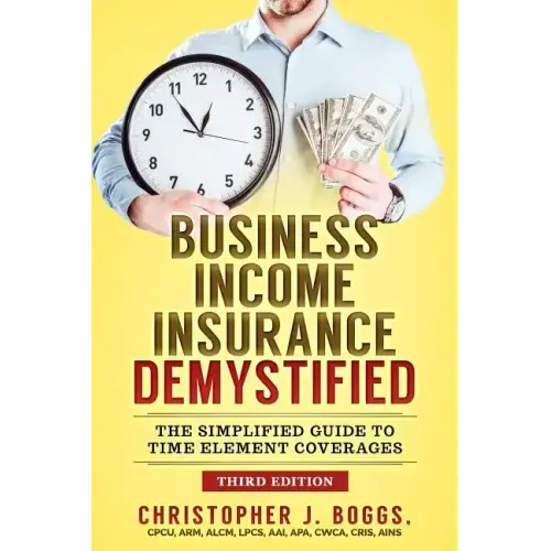 Business Income Insurance Demystified: The Simplified Guide to Time Element Coverages