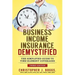 Business Income Insurance Demystified: The Simplified Guide to Time Element Coverages