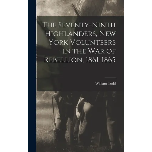 The Seventy-Ninth Highlanders, New York Volunteers in the War of Rebellion, 1861-1865
