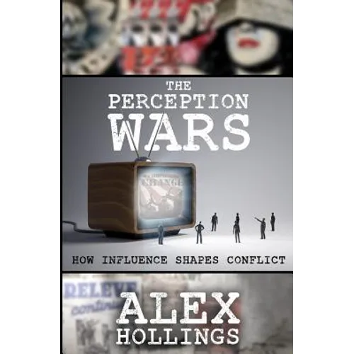 The Perception Wars: How Influence Shapes Conflict