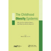 The Childhood Obesity Epidemic: Why Are Our Children Obese-And What Can We Do About It?