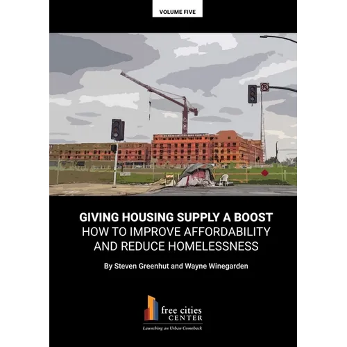 Giving Housing Supply A Boost - How to Improve Affordability and Reduce Homelessness