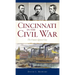 Cincinnati in the Civil War: The Union's Queen City