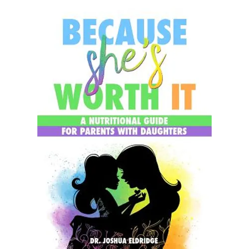 Because She's Worth It: A Nutritional Guide for Parents with Daughters