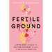 Fertile Ground: A Mind-Body Approach to Getting Pregnant without It Taking over Your Life