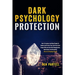 Dark Psychology Protection: How To Analyze And Read People To Handle And Protect Your Self From Toxic People Who Use Dark NLP, Manipulation, Mind