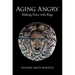 Aging Angry: Making Peace with Rage