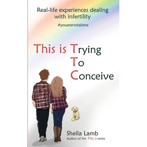 This is Trying To Conceive: Real life experiences dealing with infertility