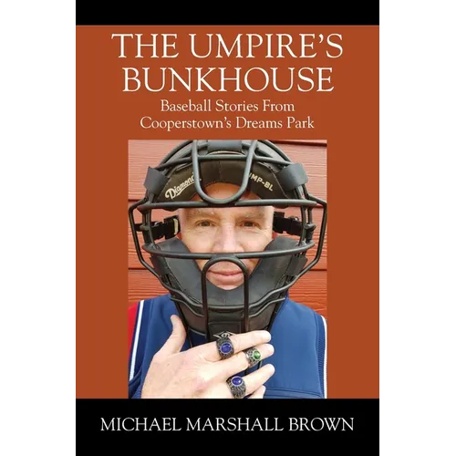 The Umpire's Bunkhouse: Baseball Stories from Cooperstown's Dreams Park