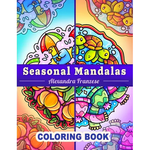 Seasonal Mandalas Coloring Book: Four Seasons in One, 40 Pages Total to Enjoy, Easy to Color Themed Designs Year-Round