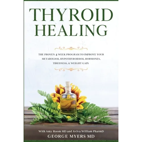 Thyroid Healing: The Proven 4 Week Program to Improve Your Metabolism, Hypothyroidism, Hormones, Tiredness, & Weight Gain