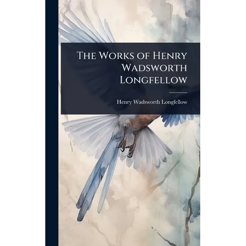 The Works of Henry Wadsworth Longfellow