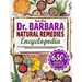 The Dr. Barbara Natural Remedies Encyclopedia: 650+ Herbal Healing Recipes for Pain, Skyn, Stress, Immunity, Digestive Health, and More. Empower Your