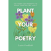 Plant Your Poetry: 365 Poems and Prompts to Grow Your Writing Habit