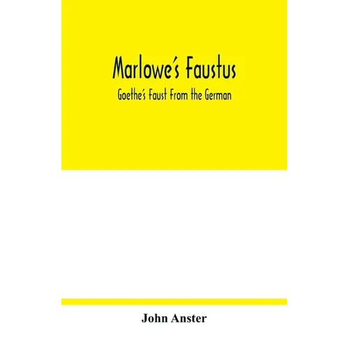 Marlowe's Faustus: Goethe's Faust From the German