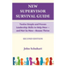New Supervisor Survival Guide: Twelve Simple and Proven Leadership Skills to Help New - and Not So New - Bosses Thrive