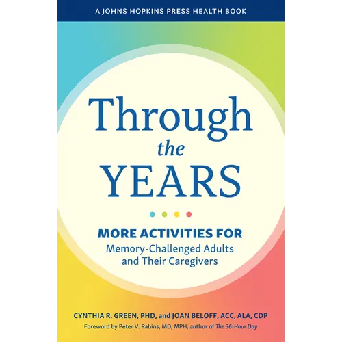 Through the Years: More Activities for Memory-Challenged Adults and Their Caregivers