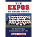 The Expos in Their Prime: The Short-Lived Glory of Montreal's Team, 1977-1984