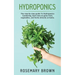 hydroponics: The step-by-step guide To Hydroponics Gardening, learn how to grow fruit, vegetables and herbs directly at home.