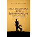 Self-Discipline for Entrepreneurs: How to Develop and Maintain Self-Discipline as an Entrepreneur