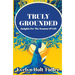 Truly Grounded: Insights For The Seasons Of Life