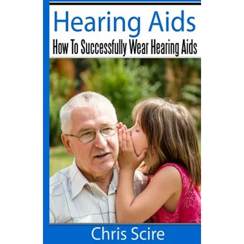 Hearing Aids: How To Successfully Wear Hearing Aids