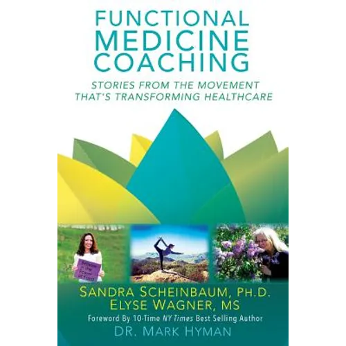 Functional Medicine Coaching: Stories from the Movement That's Transforming Healthcare