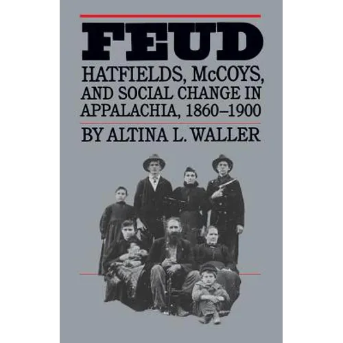 Feud: Hatfields, McCoys, and Social Change in Appalachia, 1860-1900