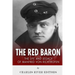 The Red Baron: The Life and Legacy of Manfred von Richthofen