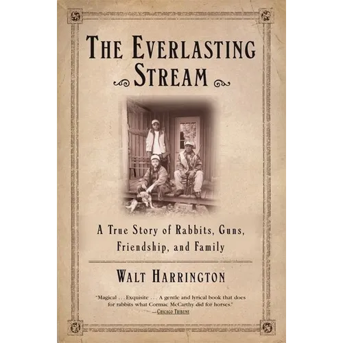The Everlasting Stream: A True Story of Rabbits, Guns, Friendship, and Family