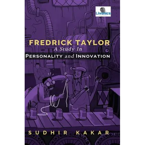Frederick Taylor: A Study in Personality and Innovation