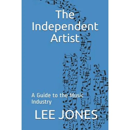 The Independent Artist: A Guide to the Music Industry