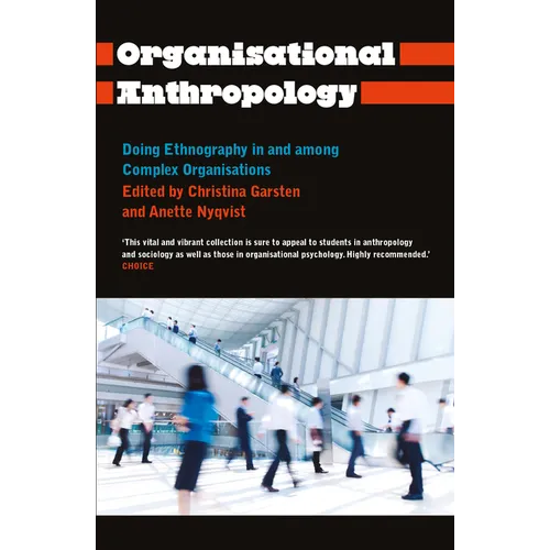 Organisational Anthropology: Doing Ethnography in and Among Complex Organisations