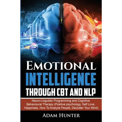 Emotional Intelligence Through CBT and NLP: Neuro-Linguistic Programming and Cognitive Behavioural Therapy (Positive psychology, Self Love, Happiness,