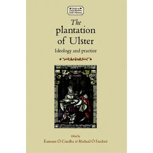 The Plantation of Ulster: Ideology and Practice
