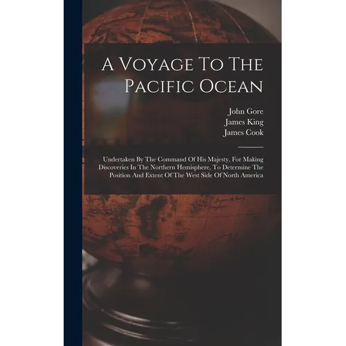 A Voyage To The Pacific Ocean: Undertaken By The Command Of His Majesty, For Making Discoveries In The Northern Hemisphere, To Determine The Position