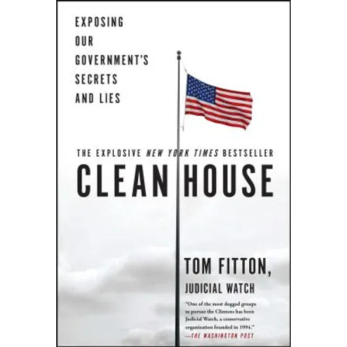 Clean House: Exposing Our Government's Secrets and Lies