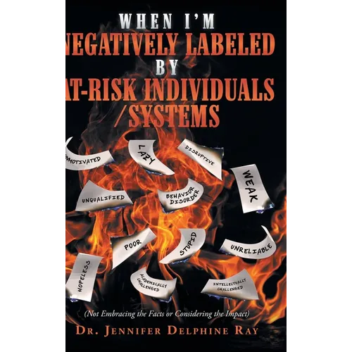 When I'm Negatively Labeled by At-Risk Individuals-Systems: (Not Embracing the Facts, or Considering the Impact)