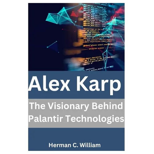 Alex Karp: The Visionary Behind Palantir Technologies