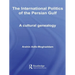 The International Politics of the Persian Gulf: A Cultural Genealogy
